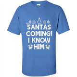 Santa's Coming I Know Him Shirt Santa Ugly Christmas T-Shirt Funny Santa Christmas