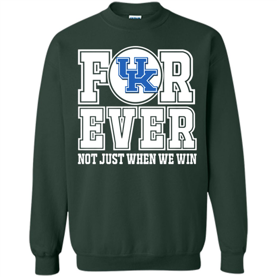 Kentucky Wildcats Forever For ever not just when we win - Sweatshirt