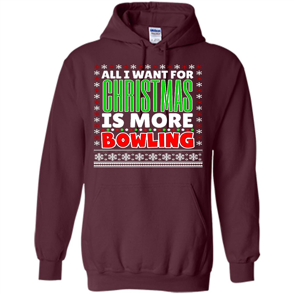 All I Want For Christmas Is More Bowling Christmas - Hoodie