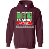 All I Want For Christmas Is More Bowling Christmas - Hoodie