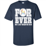 Miami Marlins Forever For ever not just when we win - Shirt