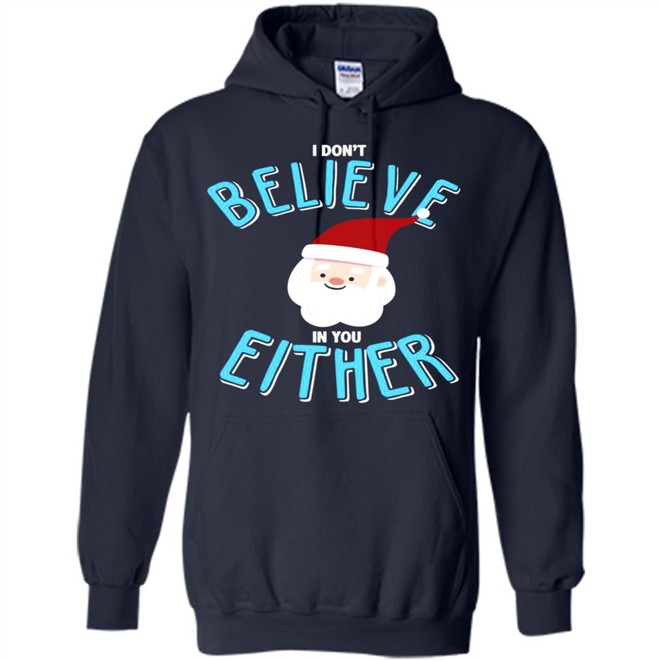 Santa Doesn't Believe In You Either Christmas Ls Shirt Gift - Hoodie
