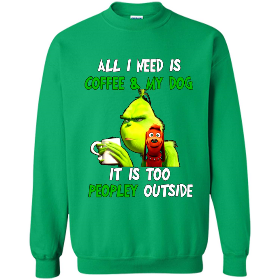 The Grinch - All I Need Is Coffee & My Dog It Is Too Peopley Outside