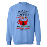 I Just Want To Drink Coffee And Watch Hallmark Christmas Movies All Day MERCHCUTE - Sweatshirt
