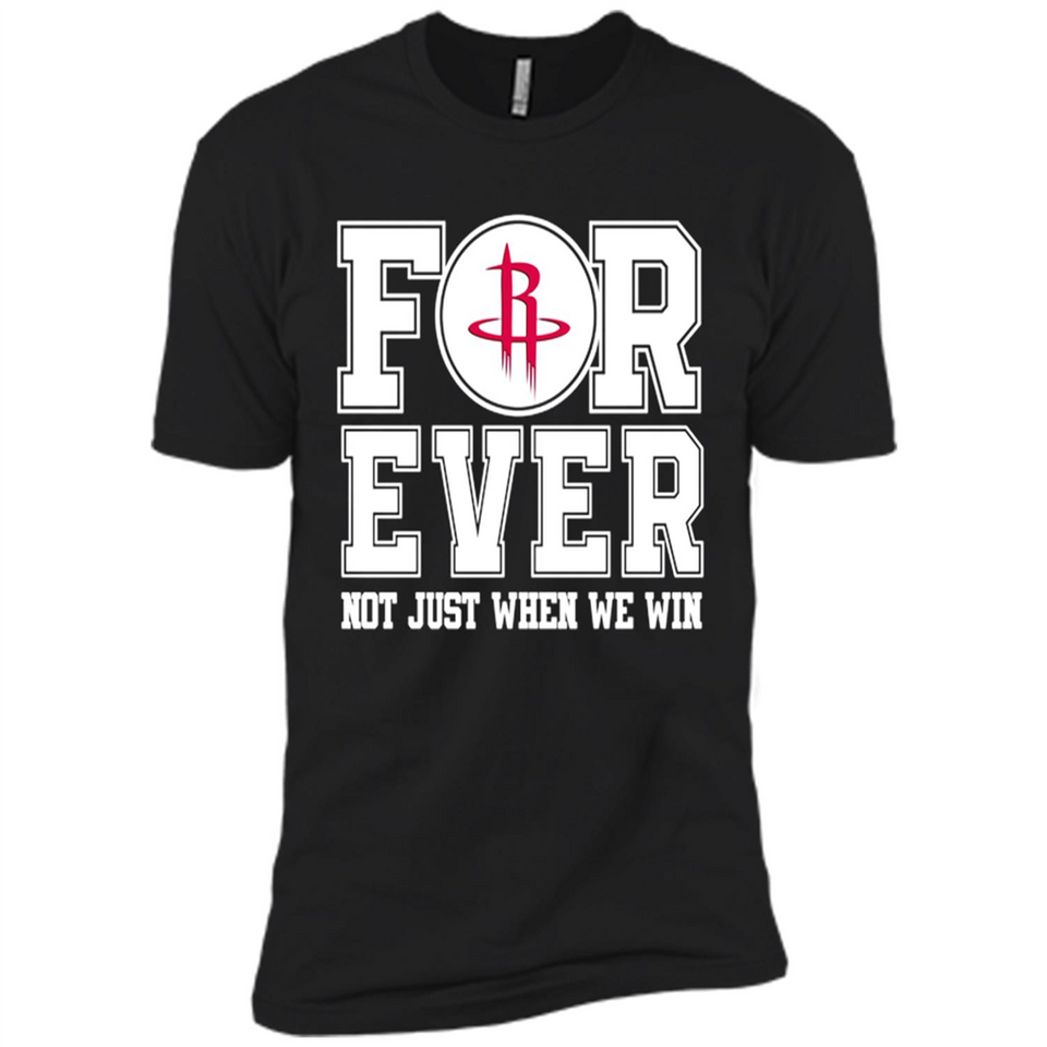 Houston Rockets Forever For ever not just when we win - Premium Short Sleeve T-Shirt