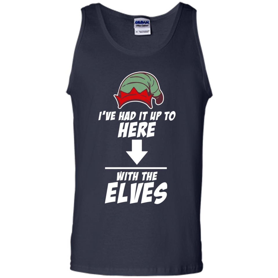 Ive Had It Up To Here With The Elves 1 - Tank Top