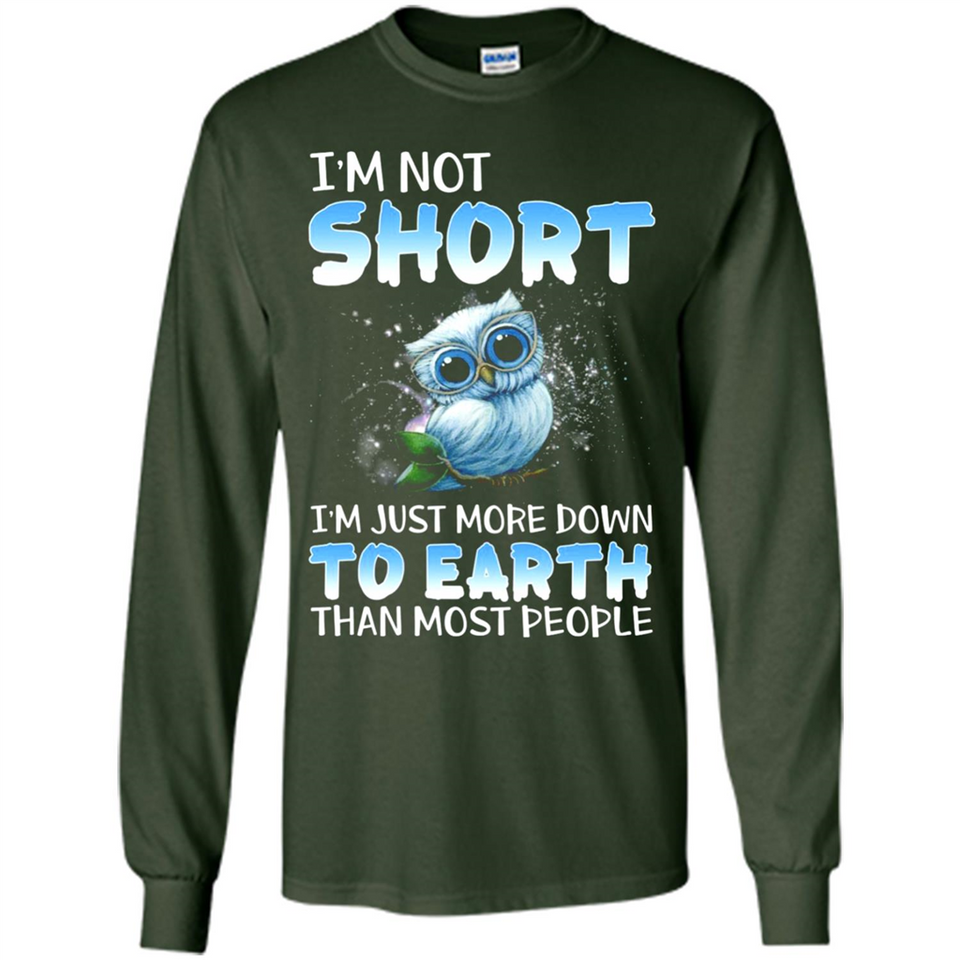 The owl I'm not short I just more down to Earth than most people - Long Sleeve T-Shirt