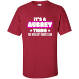 It's A Aubrey Thing You Wouldn't Understand - Shirt