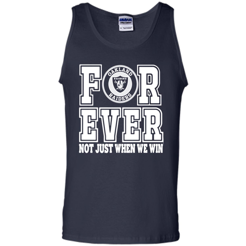 Oakland Raiders Forever For ever not just when we win - Tank Top