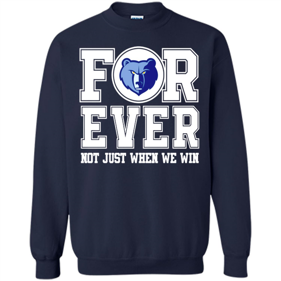 Memphis Grizzlies Forever For ever not just when we win - Sweatshirt