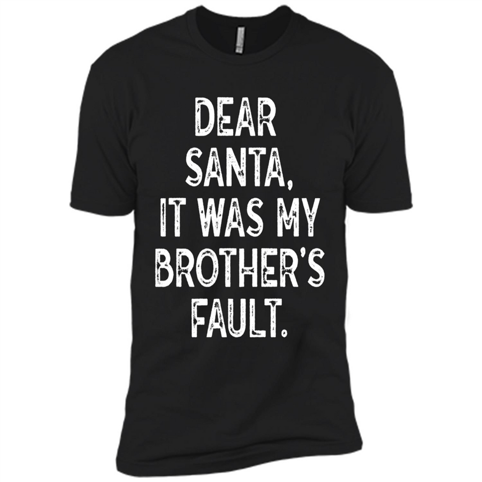Christmas Shirt - Dear Santa It Was My Brother's Fault - Premium Short Sleeve T-Shirt