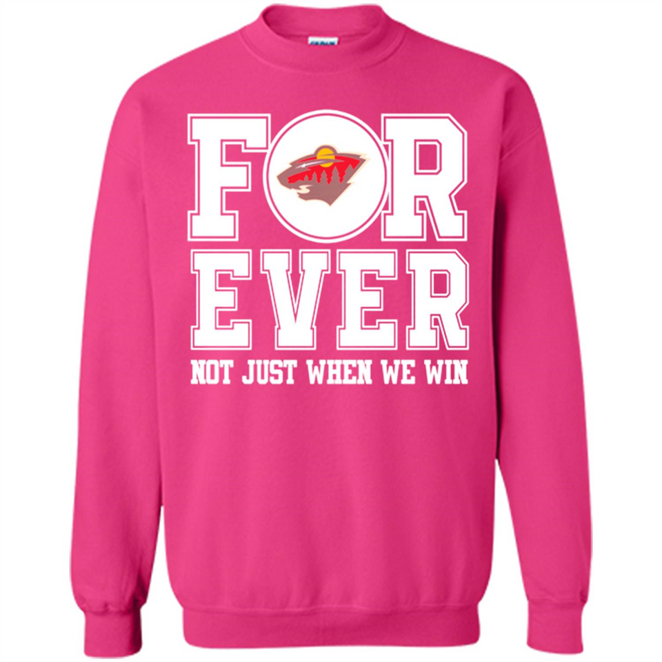Minnesota Wild Forever For ever not just when we win - Sweatshirt