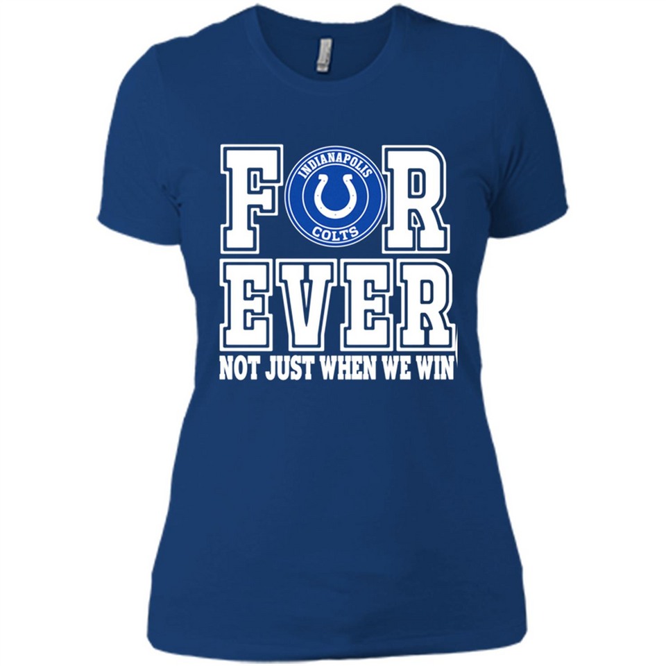 Indianapolis Colts Forever For ever not just when we win - Ladies' Boyfriend T-Shirt