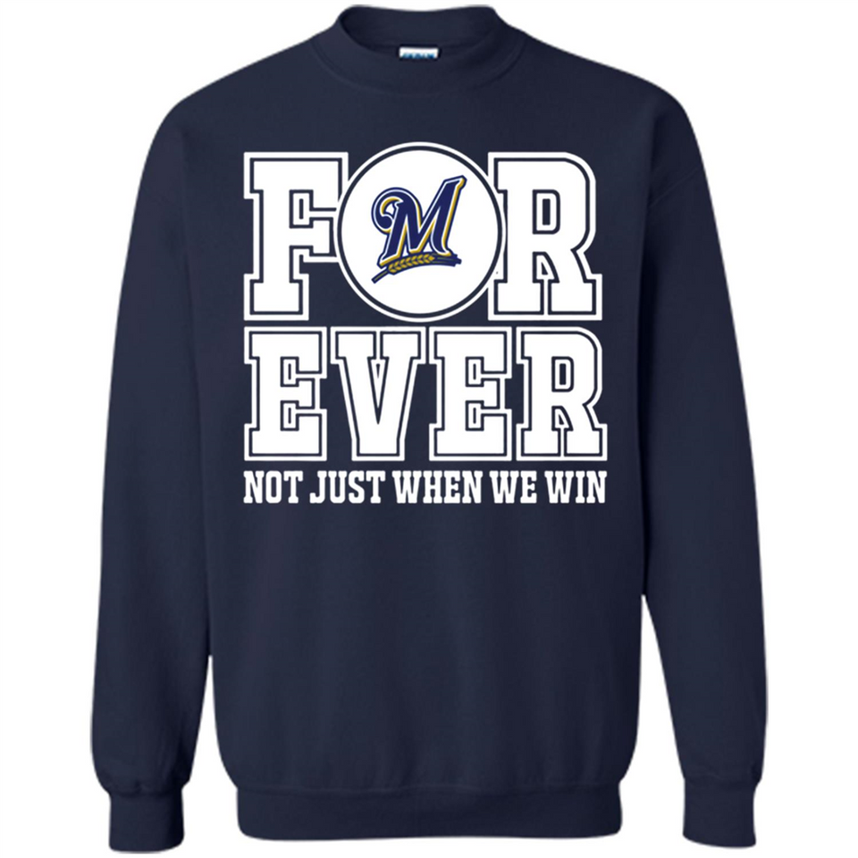 Milwaukee Brewers Forever For ever not just when we win - Sweatshirt