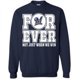Milwaukee Brewers Forever For ever not just when we win - Sweatshirt
