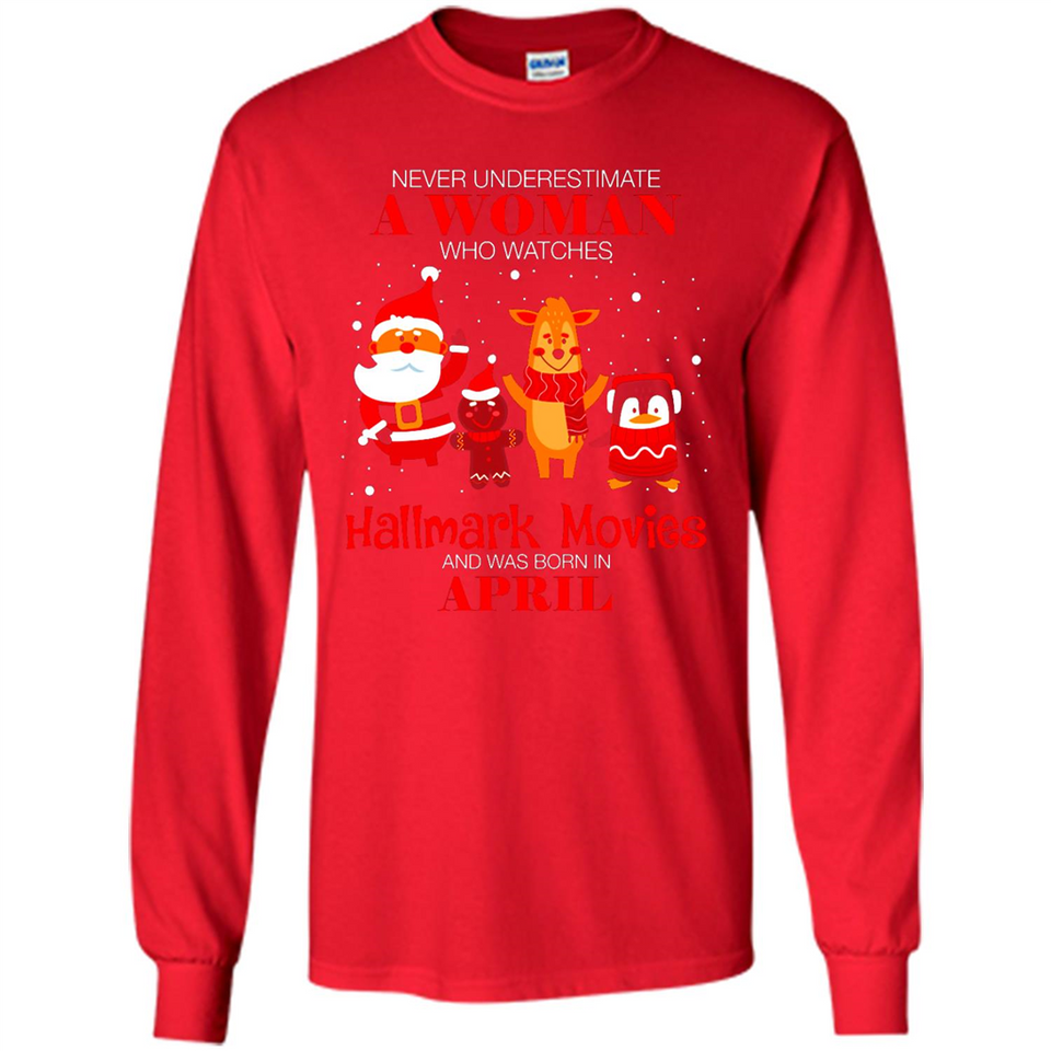 Never Underestimate An April Woman Watches Hallmark Movies Sweatshirt - Long Sleeve T-Shirt