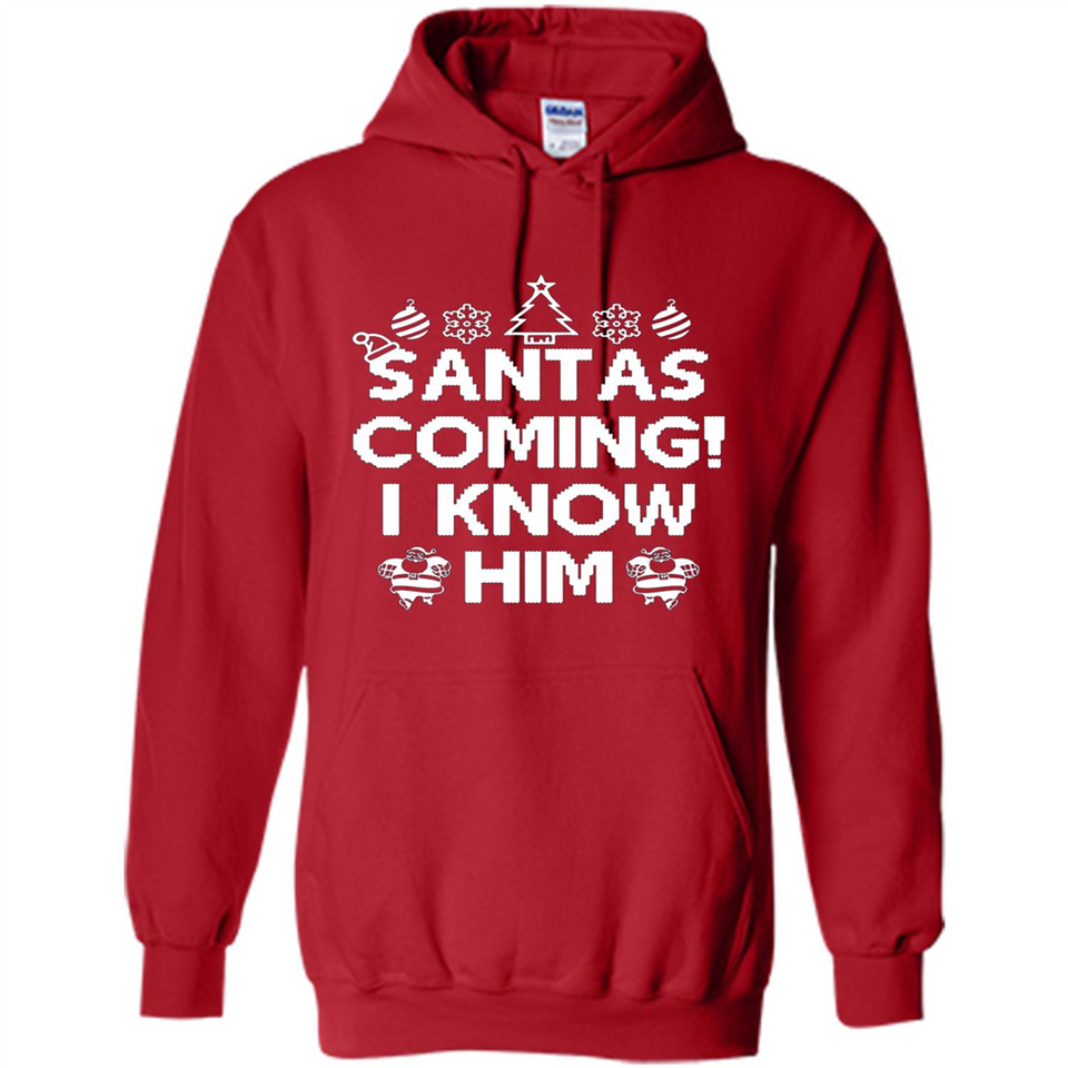Santa's Coming I Know Him Shirt Santa Ugly Christmas T-Shirt Funny Santa Christmas