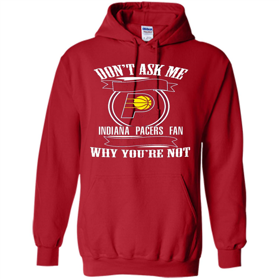 Don't Ask Me Why I'm A Indiana Pacers Fan Ask Yourself