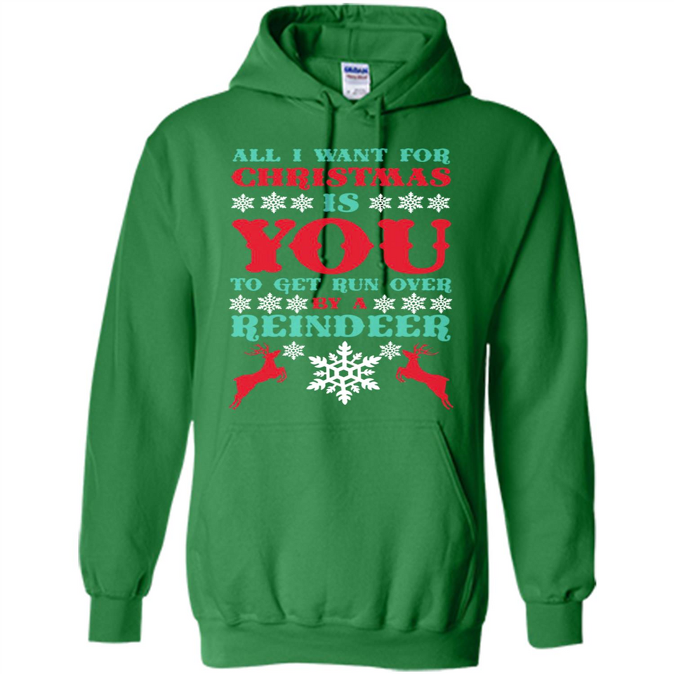 All I Want For Christmas Is You To Get Run Over By A Reindeer - Hoodie