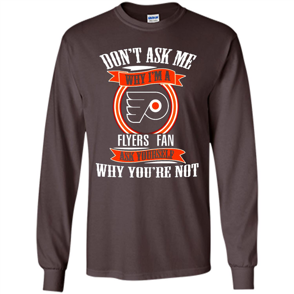 Don't Ask Me Why I'm A Philadelphia Flyers Fan Ask Yourself
