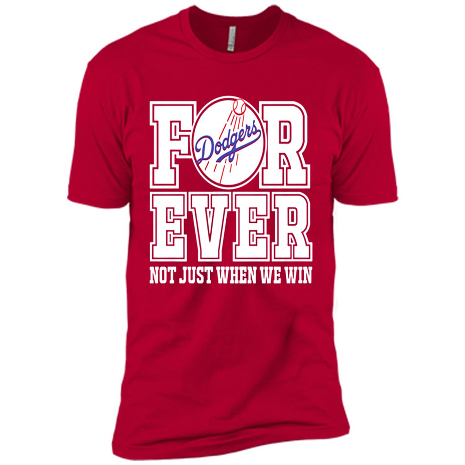 Los Angeles Dodgers Forever For ever not just when we win - Premium Short Sleeve T-Shirt