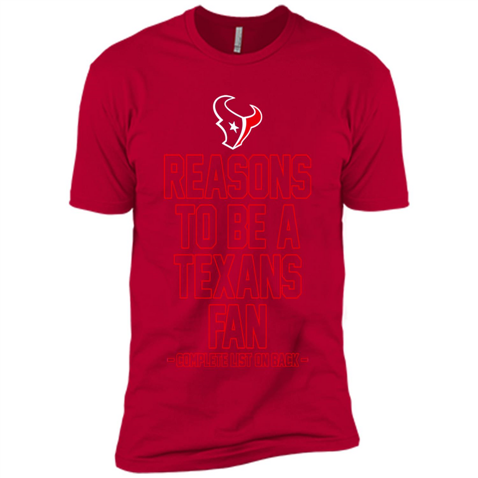 Reasons to be a Houston Texans Fan Complete List on Back - Premium Short Sleeve T-Shirt