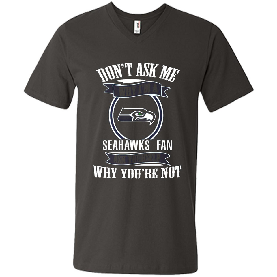 Don't Ask Me Why I'm A Seattle Seahawks Fan Ask Yourself
