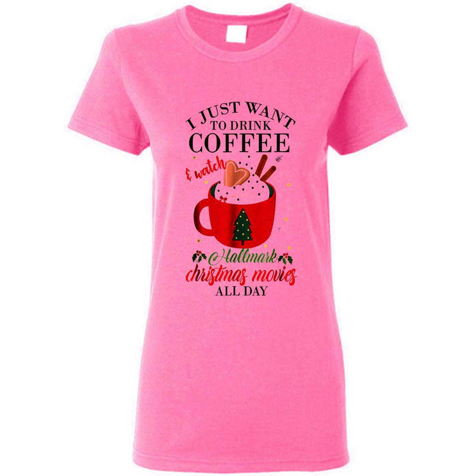 I Just Want To Drink Coffee And Watch Hallmark Christmas Movies All Day MERCHCUTE - Ladies Short-Sleeve