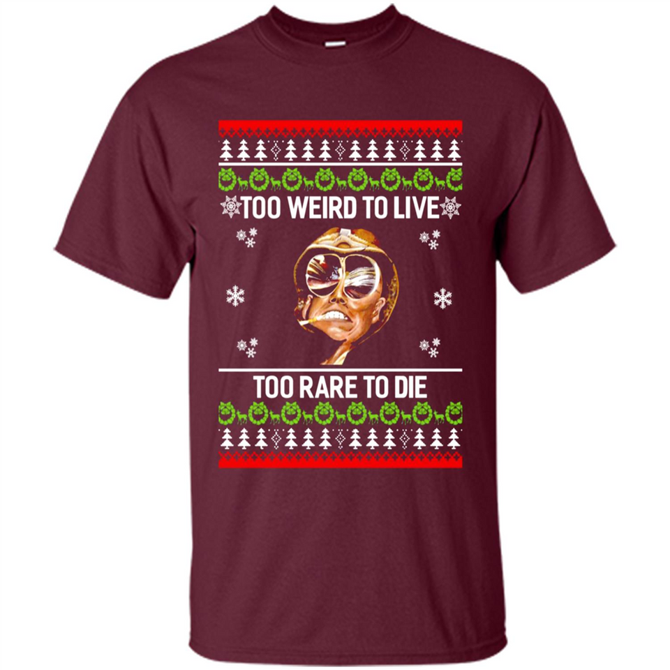 Too weird to live too rare to die Christmas - Shirt