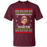 Too weird to live too rare to die Christmas - Shirt
