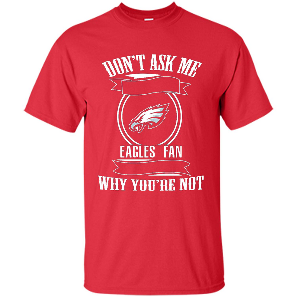 Don't Ask Me Why I'm A Philadelphia Eagles Fan Ask Yourself