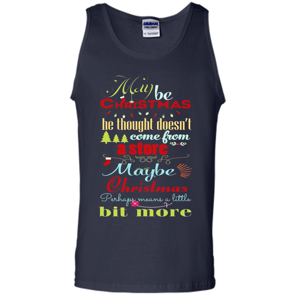 Maybe Christmas Doesn't Come From Store Christmas Means - Tank Top