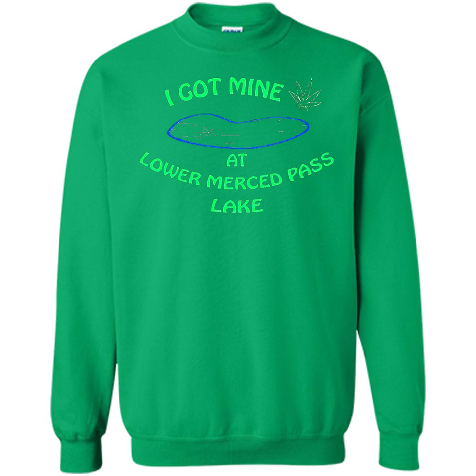 I Got Mine At Lower Merced Pass Lake - Sweatshirt