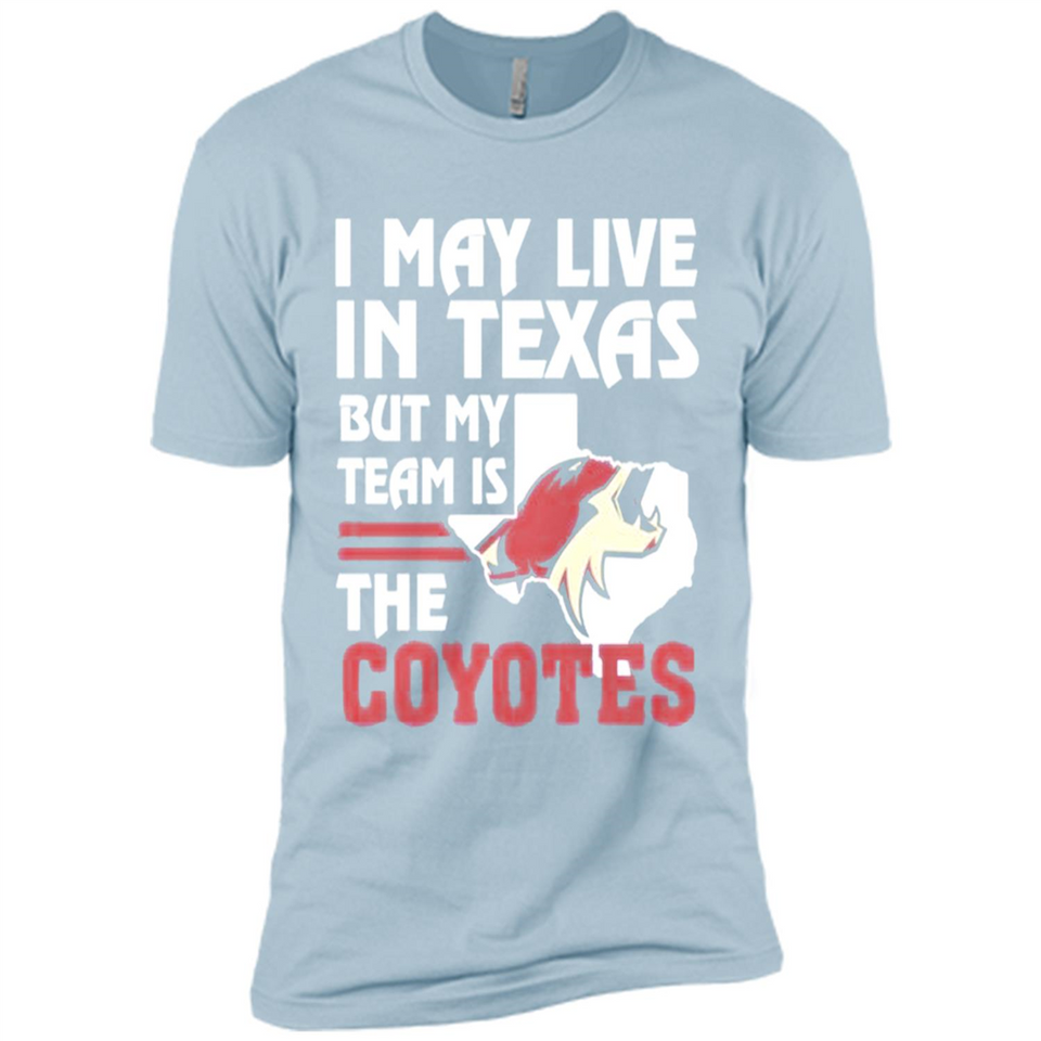 I May Live In Texas But My Team Is The Coyotes - Premium Short Sleeve T-Shirt