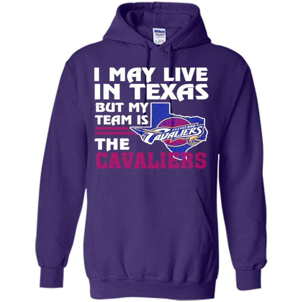 I May Live In Texas But My Team Is The Cavaliers - Hoodie
