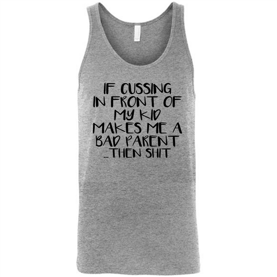 If cussing In front of my kids makes me a bad Parent then shit - Canvas Unisex Tank