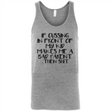 If cussing In front of my kids makes me a bad Parent then shit - Canvas Unisex Tank