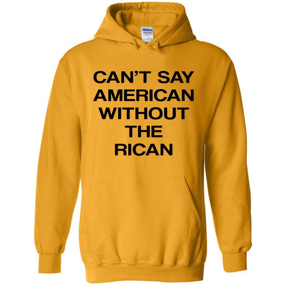 Can't Say American Without the Rican - Hoodie