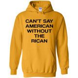 Can't Say American Without the Rican - Hoodie
