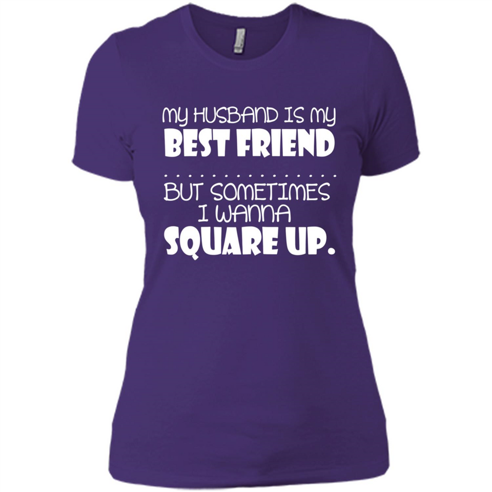 My Husband Is My Best Friend But Sometimes I Wanna Square Up - Ladies' Boyfriend T-Shirt