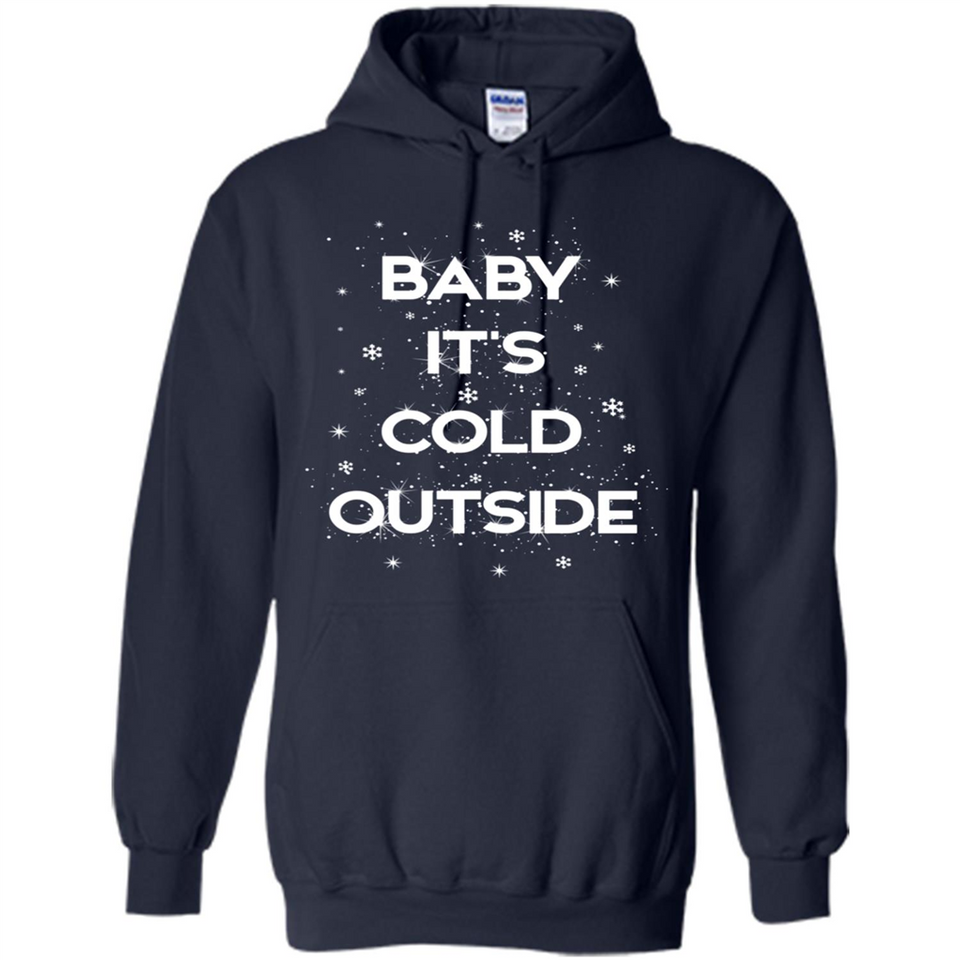 Baby It’s Cold Outside Christmas - Hoodie