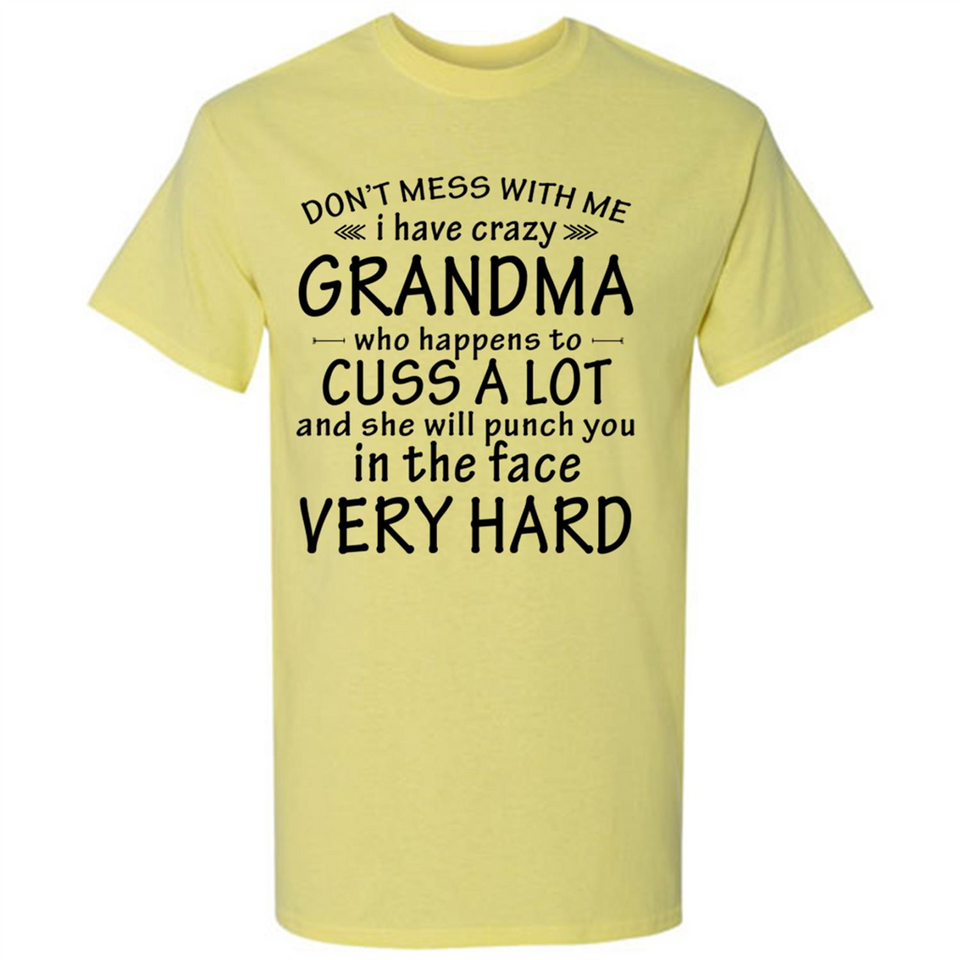 Don't Mess With Me My Grandma Is Crazy And She Will Punch You - Shirt