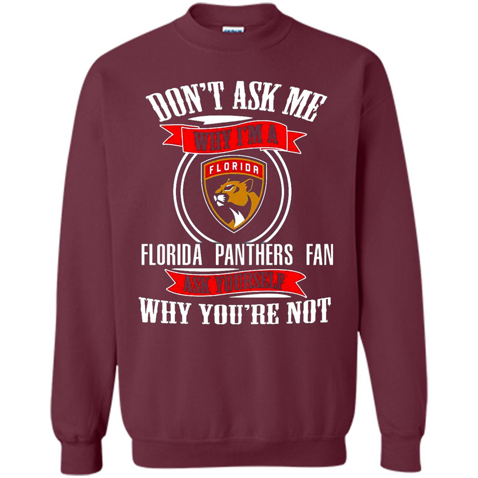 Don't Ask Me Why I'm A Florida Panthers Fan Ask Yourself