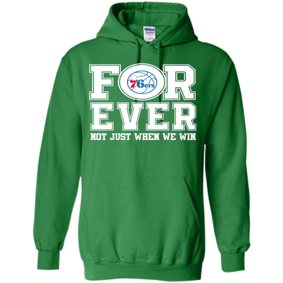 Philadelphia 76ers Forever For ever not just when we win - Hoodie