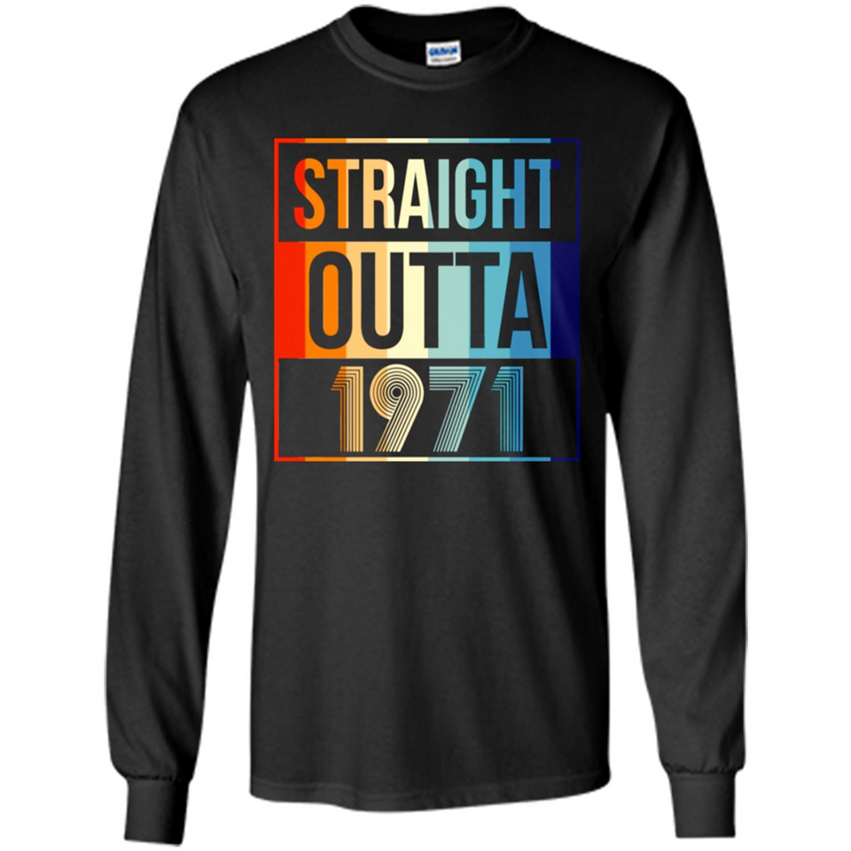 Retro Straight Outta 1971 47 Years Old - Long Sleeve T-Shirt