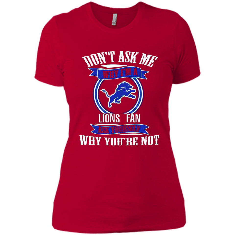 Don't Ask Me Why I'm A Detroit Lions Fan Ask Yourself