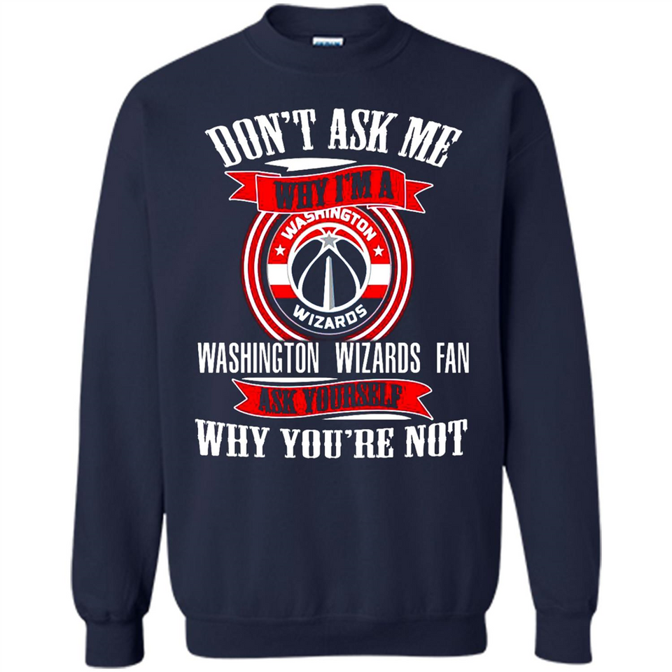 Don't Ask Me Why I'm A Washington Wizards Fan Ask Yourself