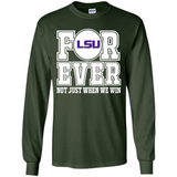 LSU Tigers Forever For ever not just when we win - Long Sleeve T-Shirt