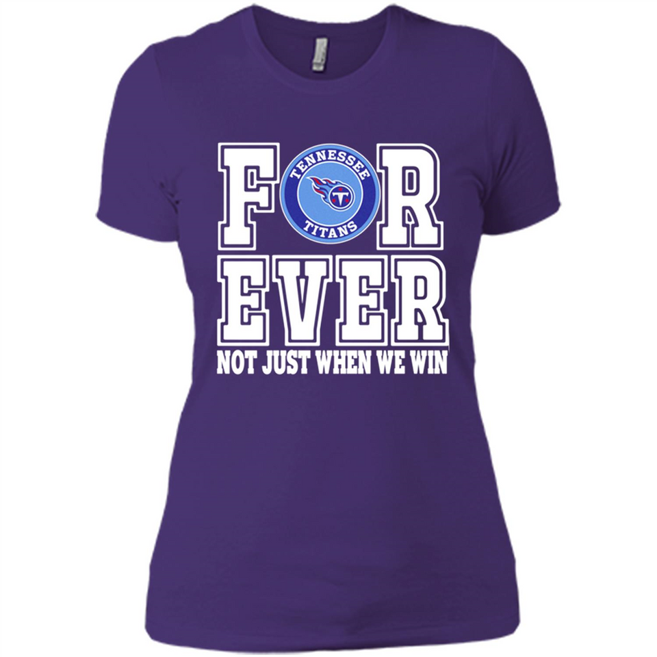 Tennessee Titans Forever For ever not just when we win - Ladies' Boyfriend T-Shirt