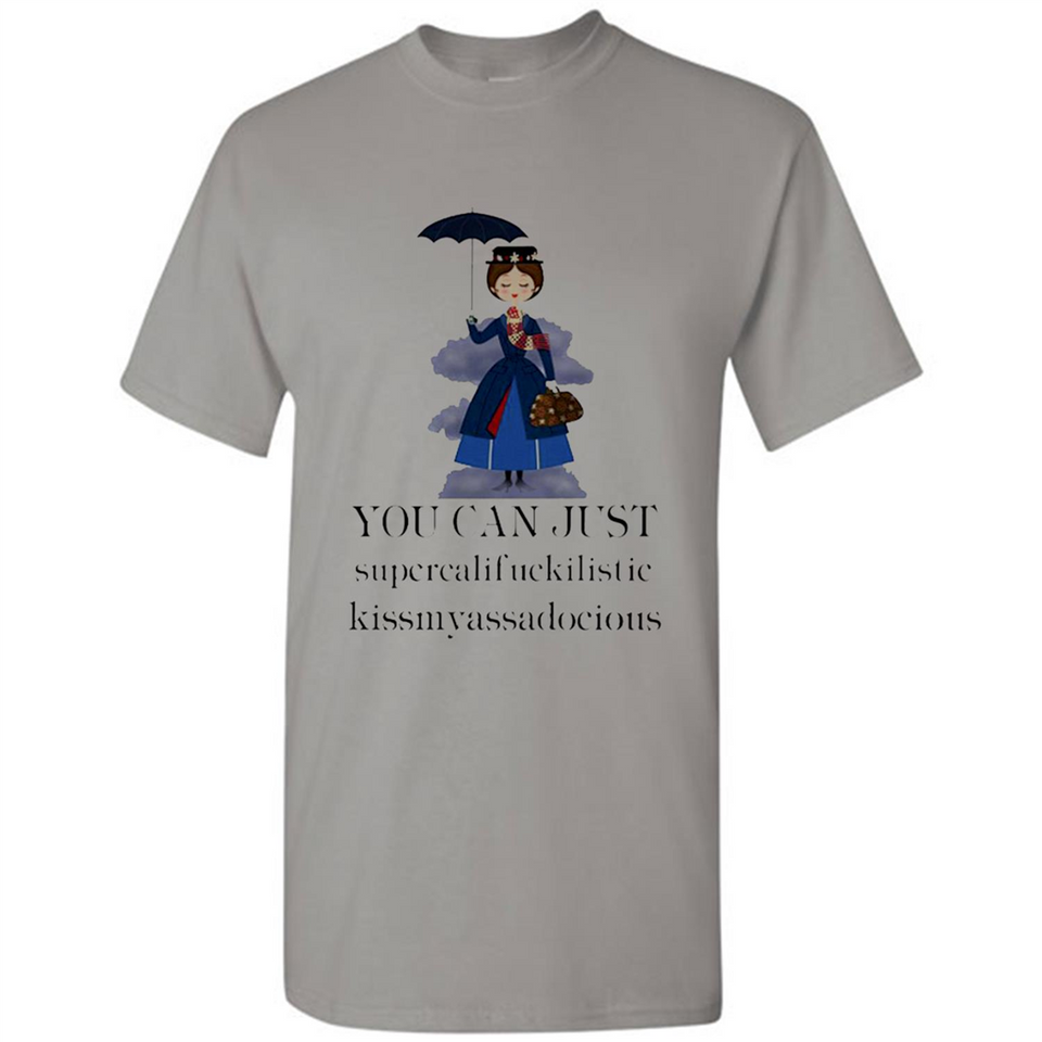 Mary Poppins Clipart You Can Just Supercalifuckilistic Kissmyassadocious MERCHCUTE - Shirt